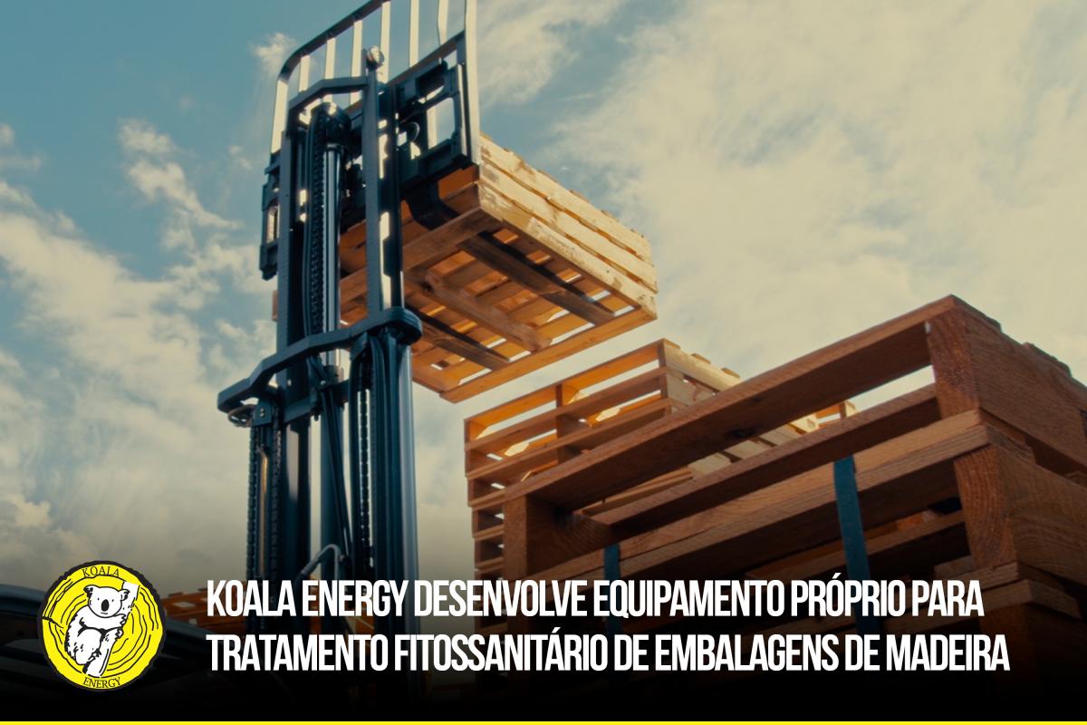 Koala Energy desenvolve equipamento próprio para tratamento fitossanitário de embalagens de madeira 