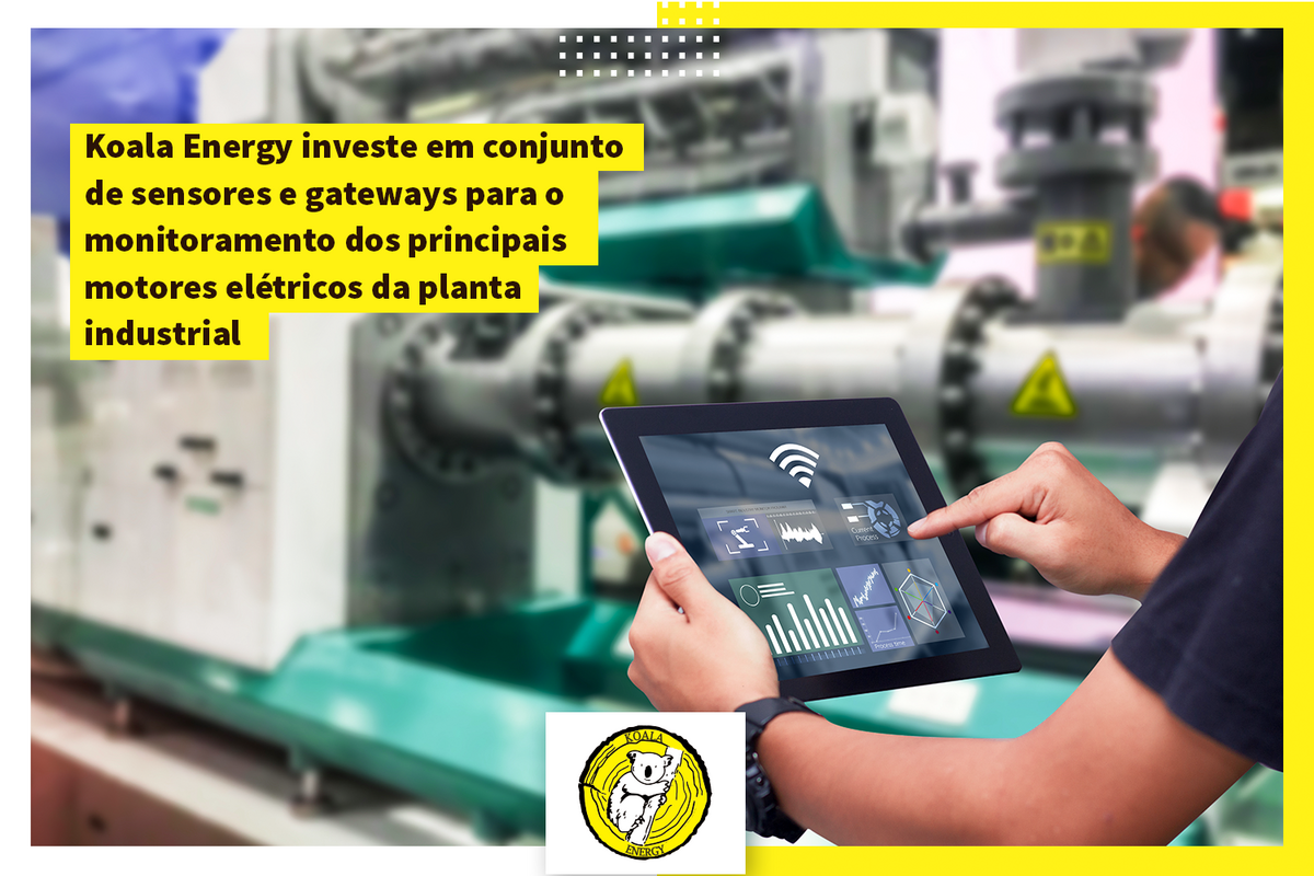 Koala Energy investe em conjunto de sensores e gateways para o monitoramento dos principais motores elétricos da planta industrial